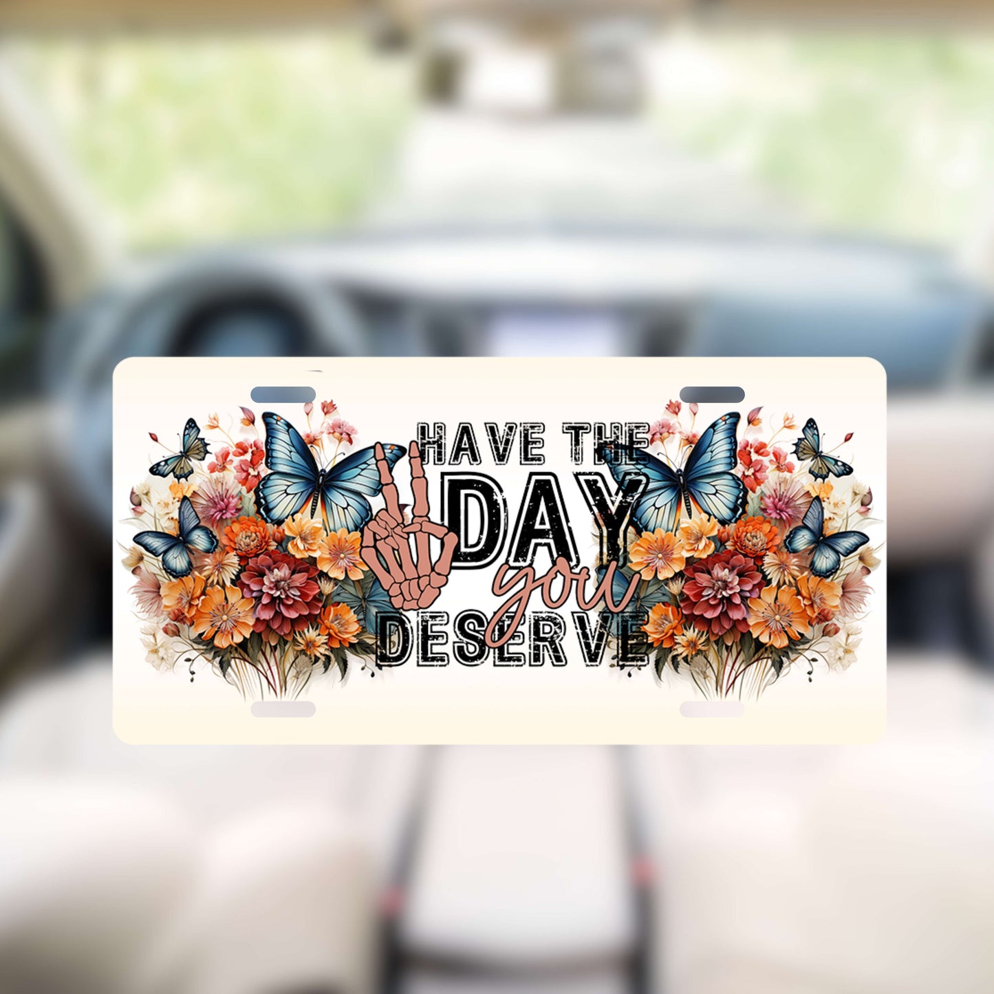 Have The Day You Deserve License Plate