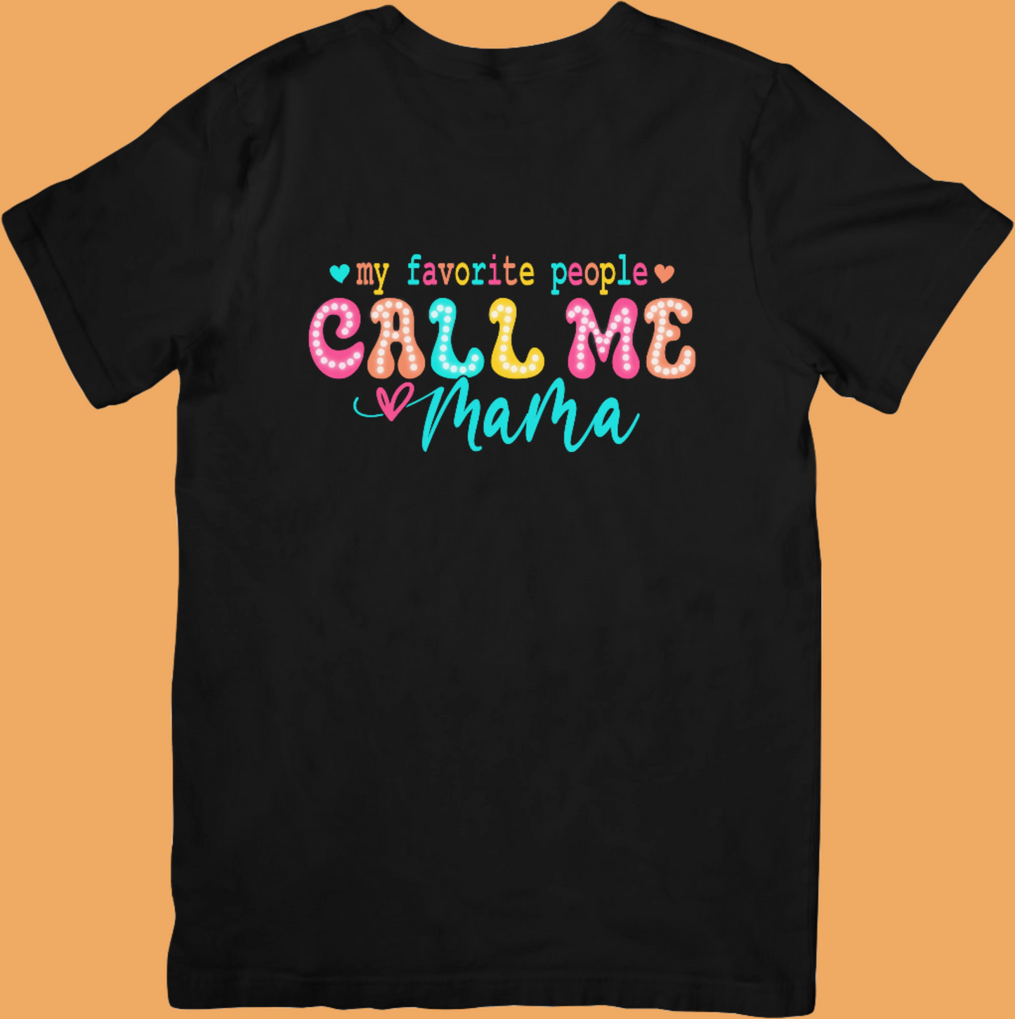 My Favorite People Call Me Mama T-Shirt