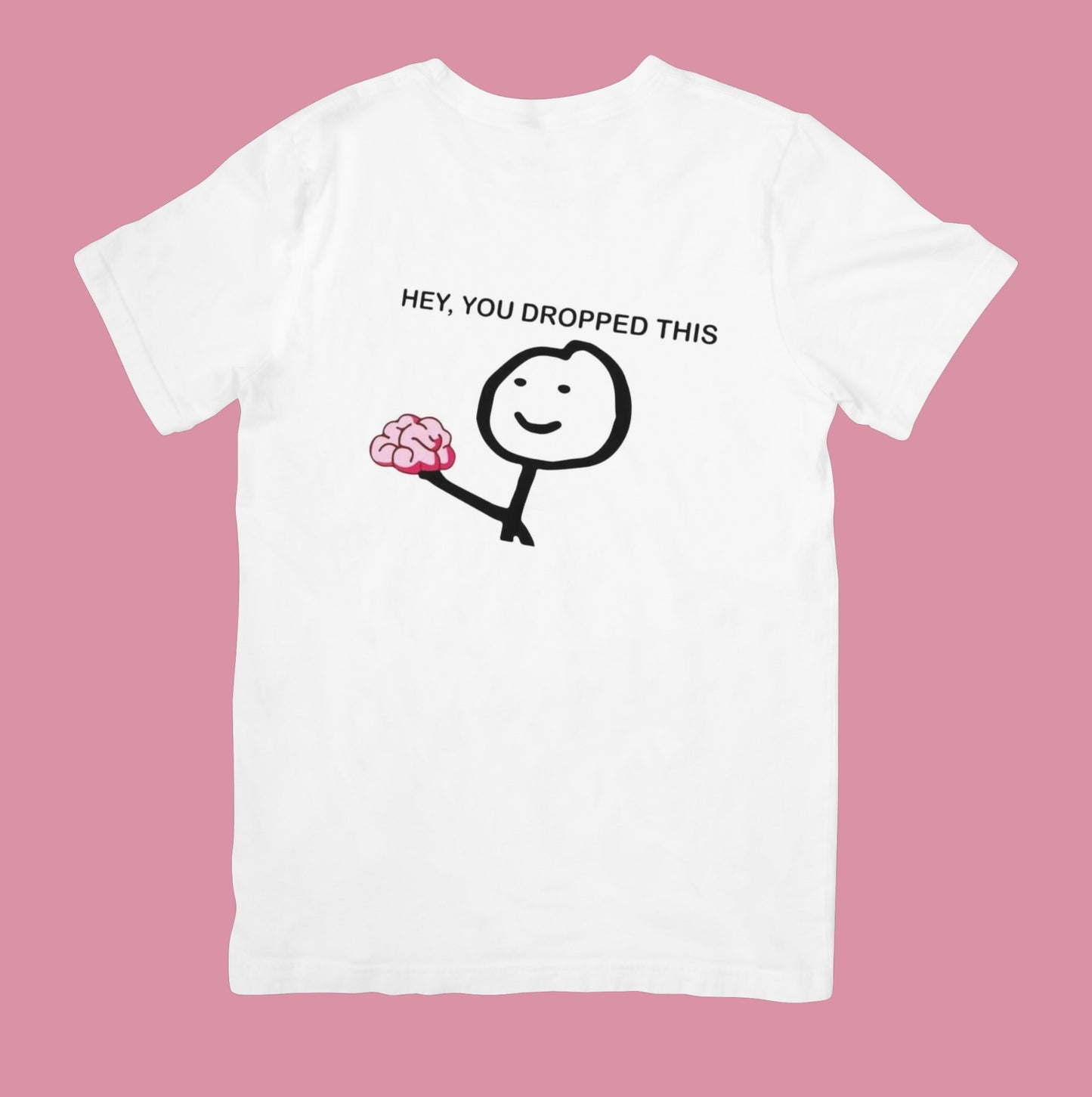 Hey You Dropped This Brain T-Shirt