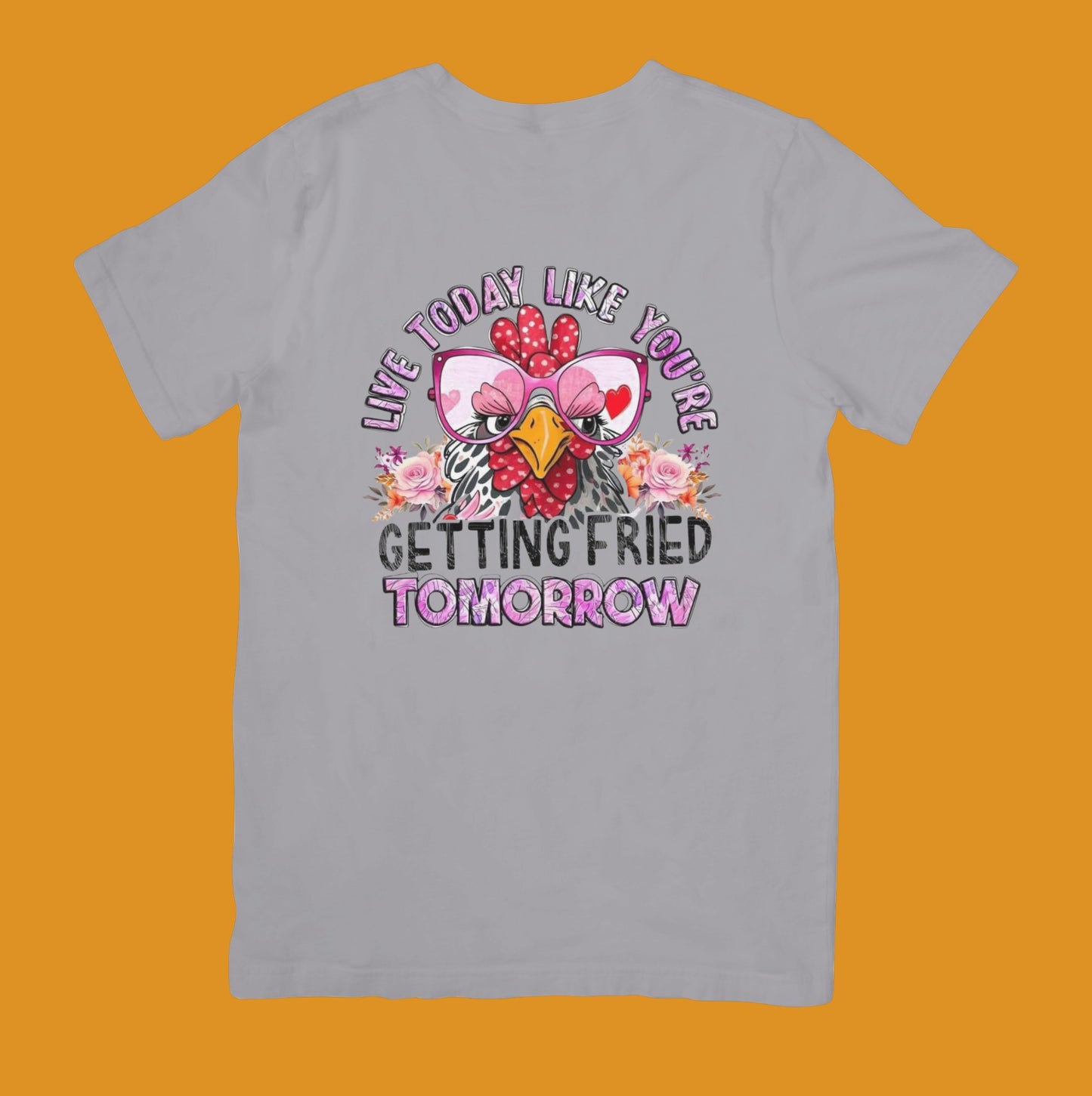 Live Like You're Getting Fried Tomorrow T-Shirt