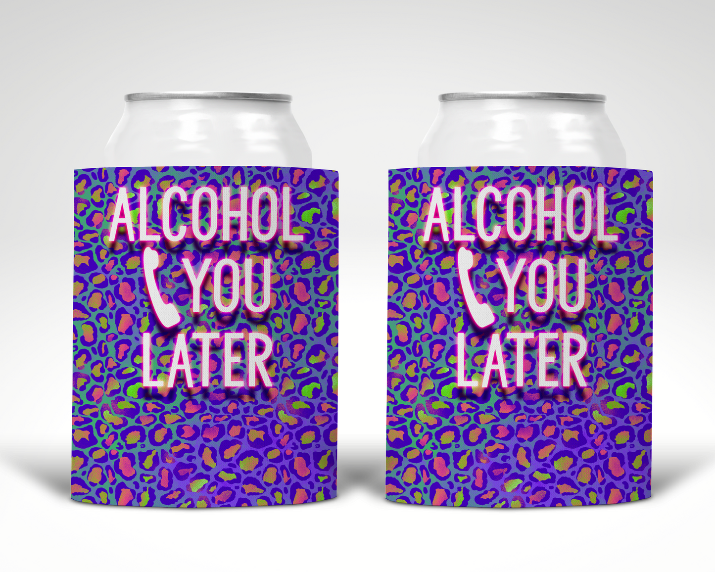 Alcohol You Later Koozie