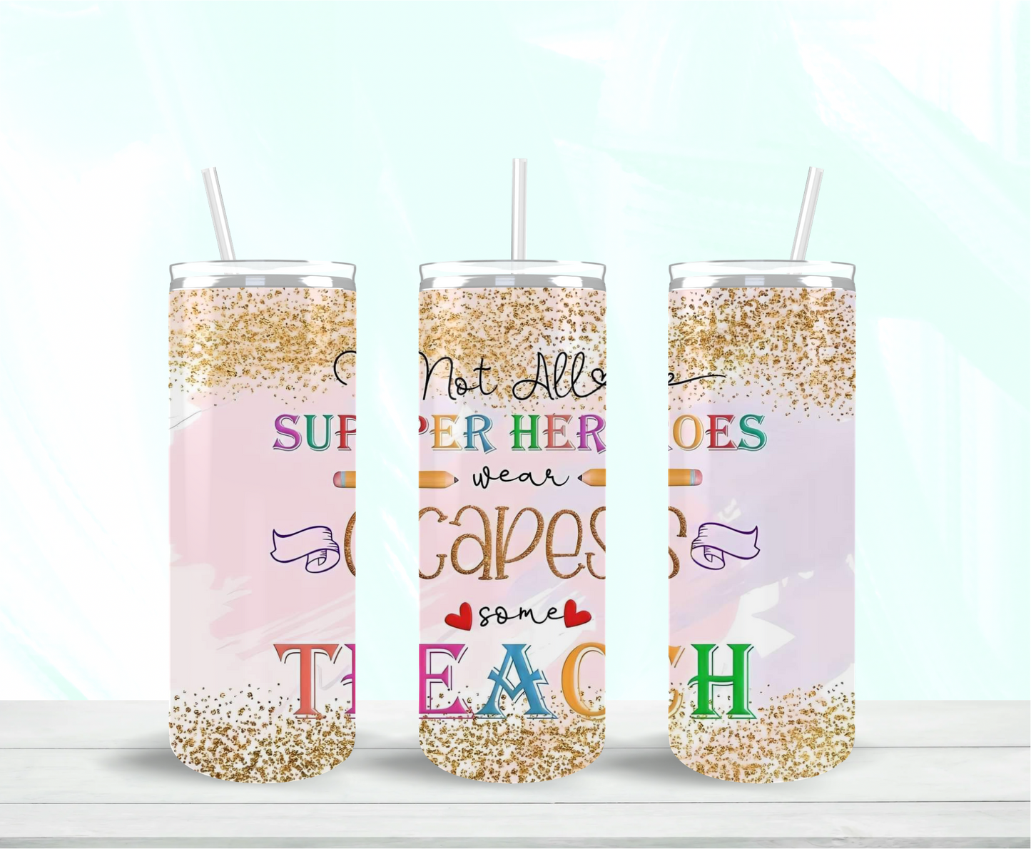 Not All Superheros Wear Capes Some Teach Skinny Tumbler