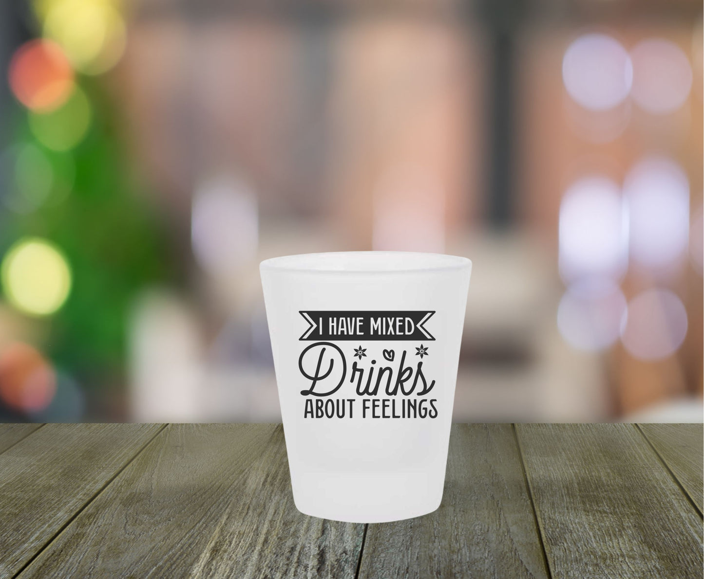 I Have A Mixed Drink About Feelings Frosted Shot Glass