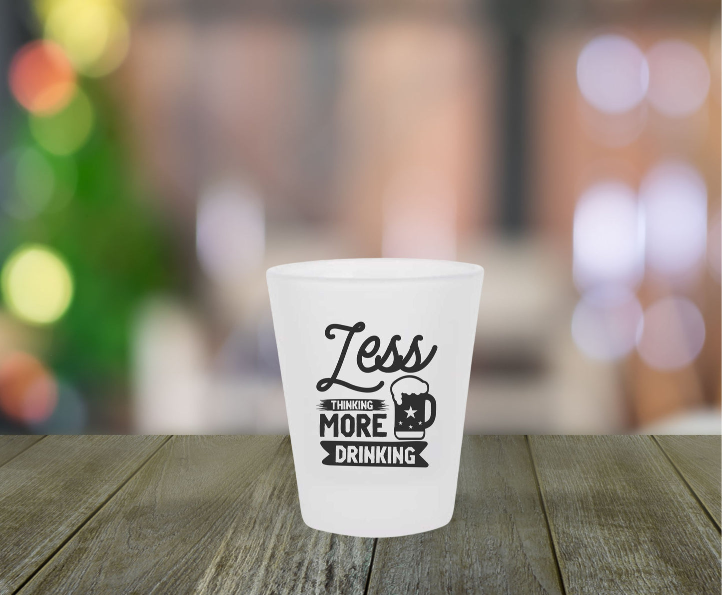 Less Thinking More Drinking Frosted Shot Glass