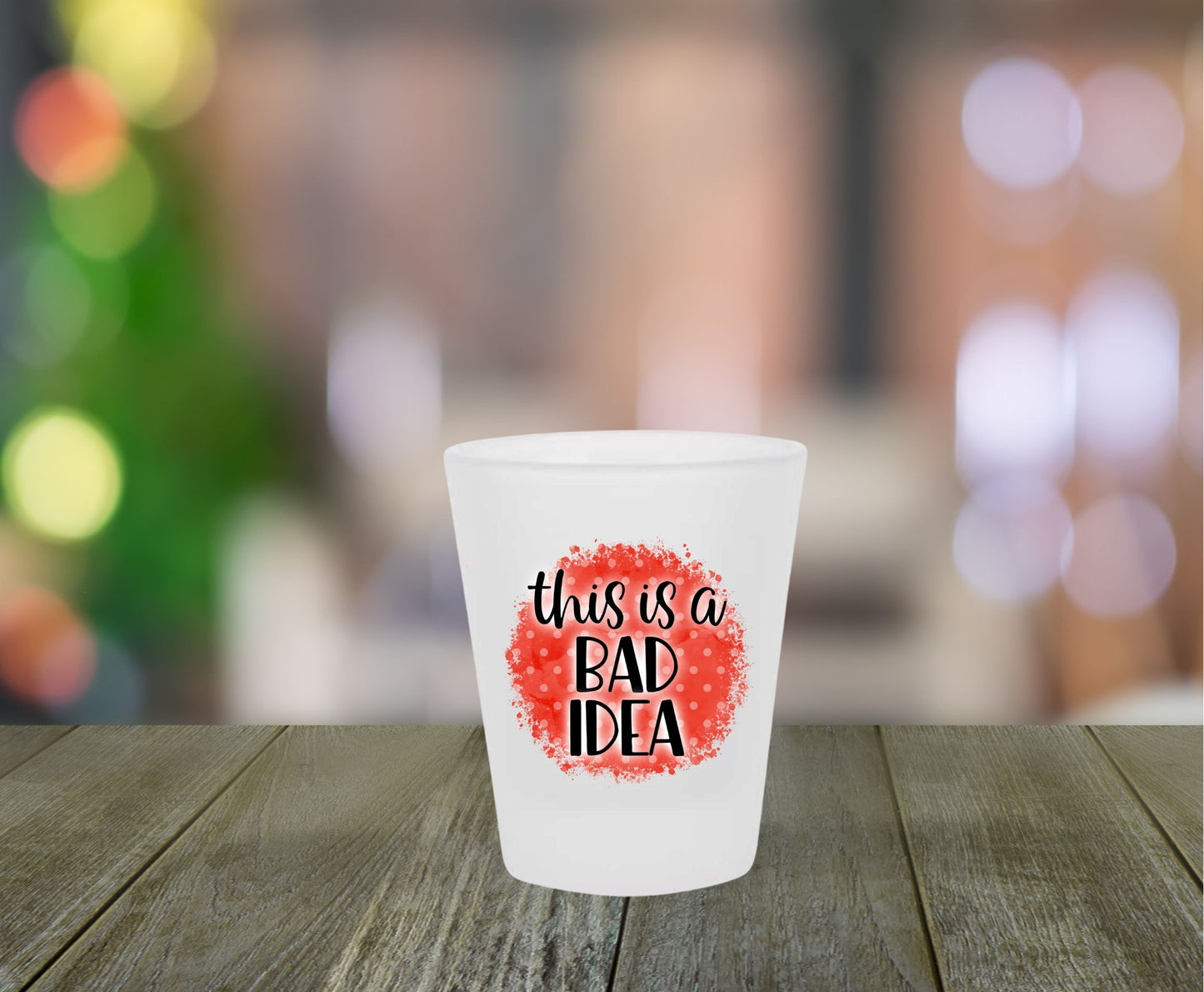 This Is A Bad Idea Frosted Shot Glass
