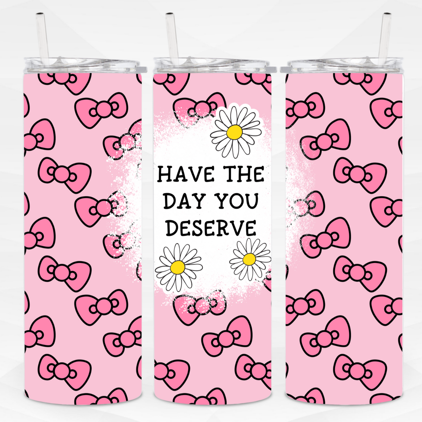 Have The Day You Deserve Skinny Tumbler