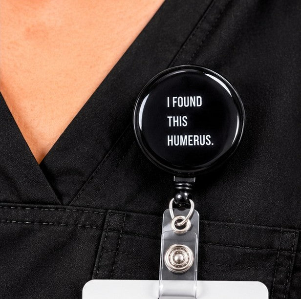 I Found This Humerus – Funny Medical Retractable Badge Reel