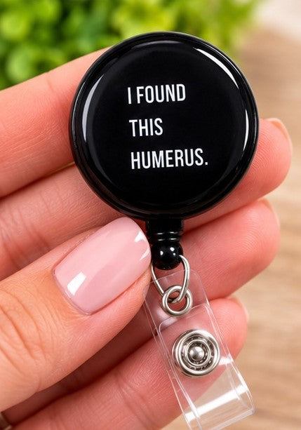 I Found This Humerus – Funny Medical Retractable Badge Reel