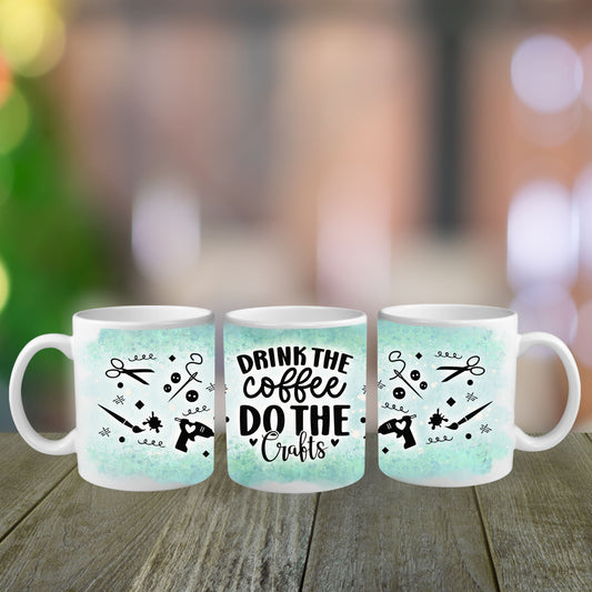 Drink The Coffee Do The Crafts Mug