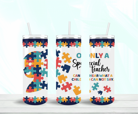 Only A Special Teacher Can Hear What A Child Can Not Say Skinny Tumbler